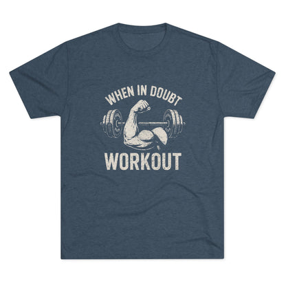 When in Doubt Workout - Triblend T-shirt