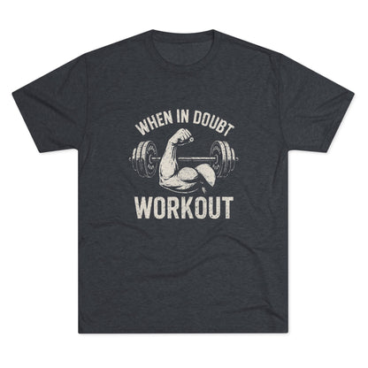 When in Doubt Workout - Triblend T-shirt