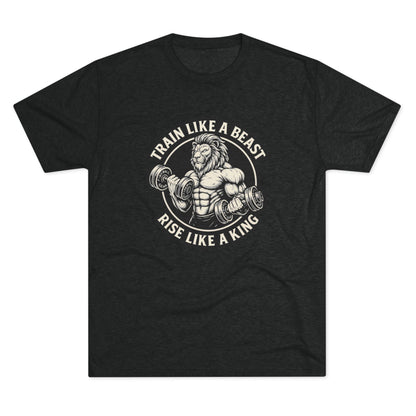 Beast Mode Series - Train Like a Beast, Rise Like a King - Triblend T-shirt