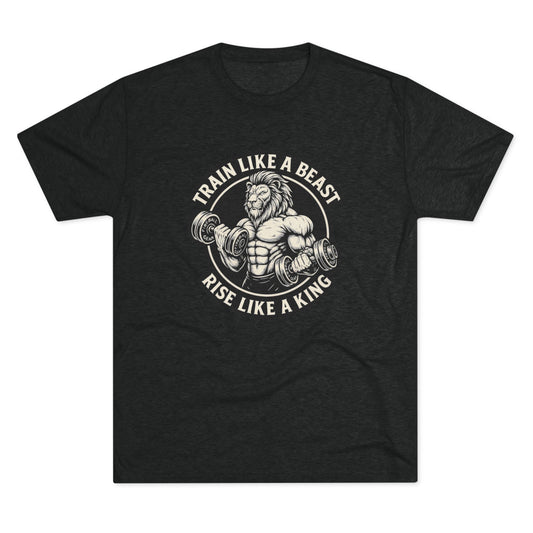 Beast Mode Series - Train Like a Beast, Rise Like a King - Triblend T-shirt